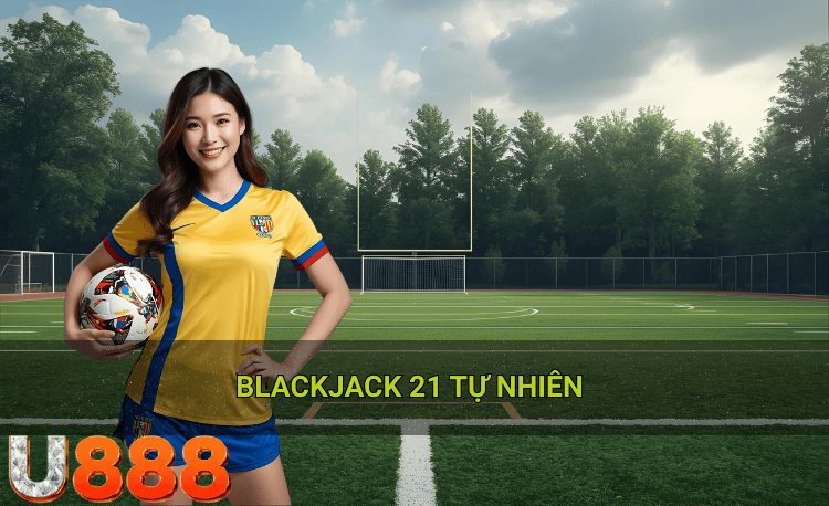 Blackjack 21 tự nhiên