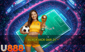 Blackjack quá 21 U888